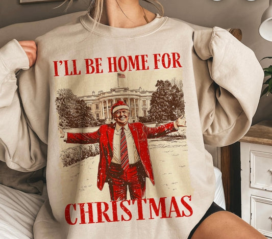 Trump Christmas Crewneck (I’ll be home for Christmas)